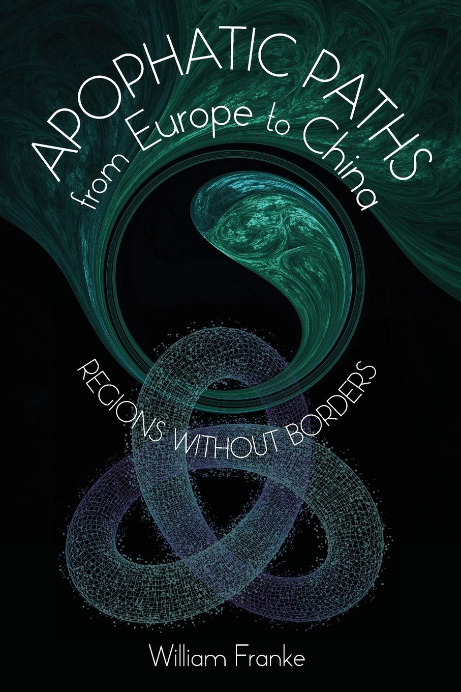 Apophatic Paths from Europe to China: Regions Without Borders book