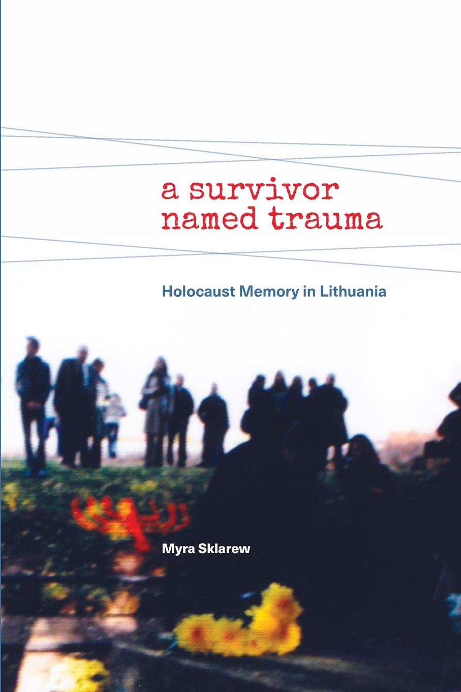 A Survivor Named Trauma: Holocaust Memory in Lithuania German history