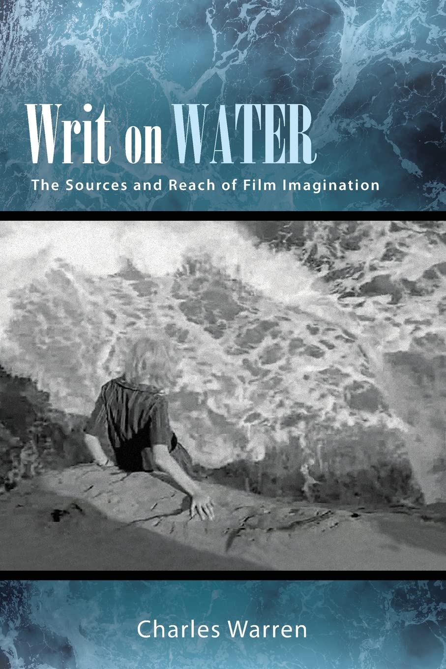 Writ on Water: The Sources and Reach of Film Imagination (Suny, Horizons of Cinema) Philosophy