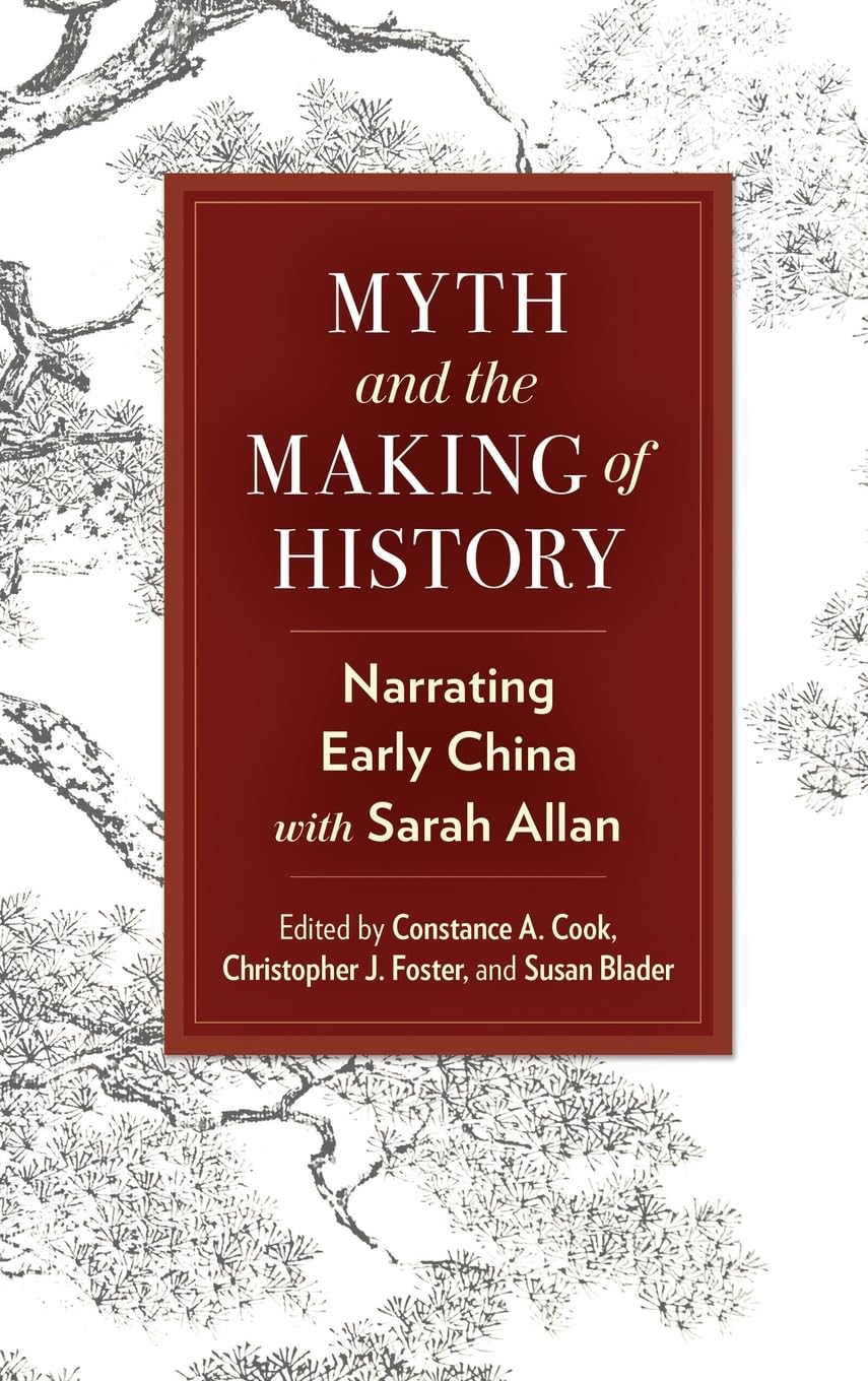 Myth and the Making of History: Narrating Early China with Sarah Allan (SUNY in Chinese Philosophy and Culture) Philosophy