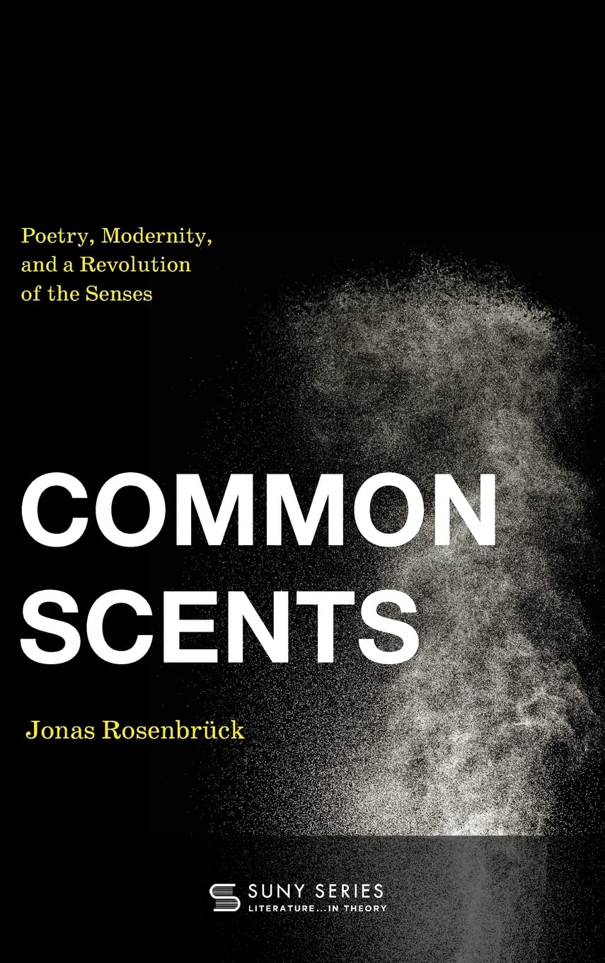 Common Scents: Poetry, Modernity, and a Revolution of the Senses (Suny Series, Literature . . . in Theory) Philosophy