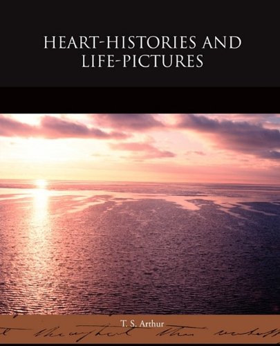 Heart-histories and Life-pictures Essays & Short Stories