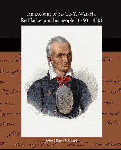 An Account of Sa-go-ye-wat-ha Red Jacket and His People, 1750-1830 Politics & History