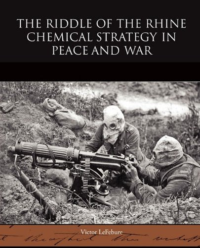 The Riddle of the Rhine Chemical Strategy in Peace and War Politics & History