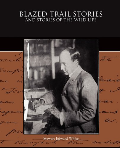 Blazed Trail Stories and Stories of the Wild Life Essays & Short Stories