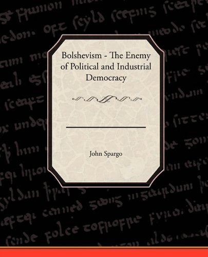 Bolshevism: The Enemy of Political and Industrial Democracy Politics & History