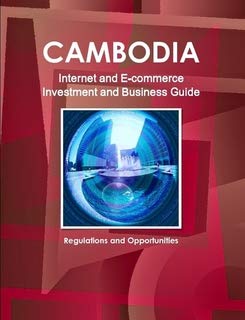 Cambodia Internet and E-commerce Investment and Business Guide: Regulations and Opportunities Law