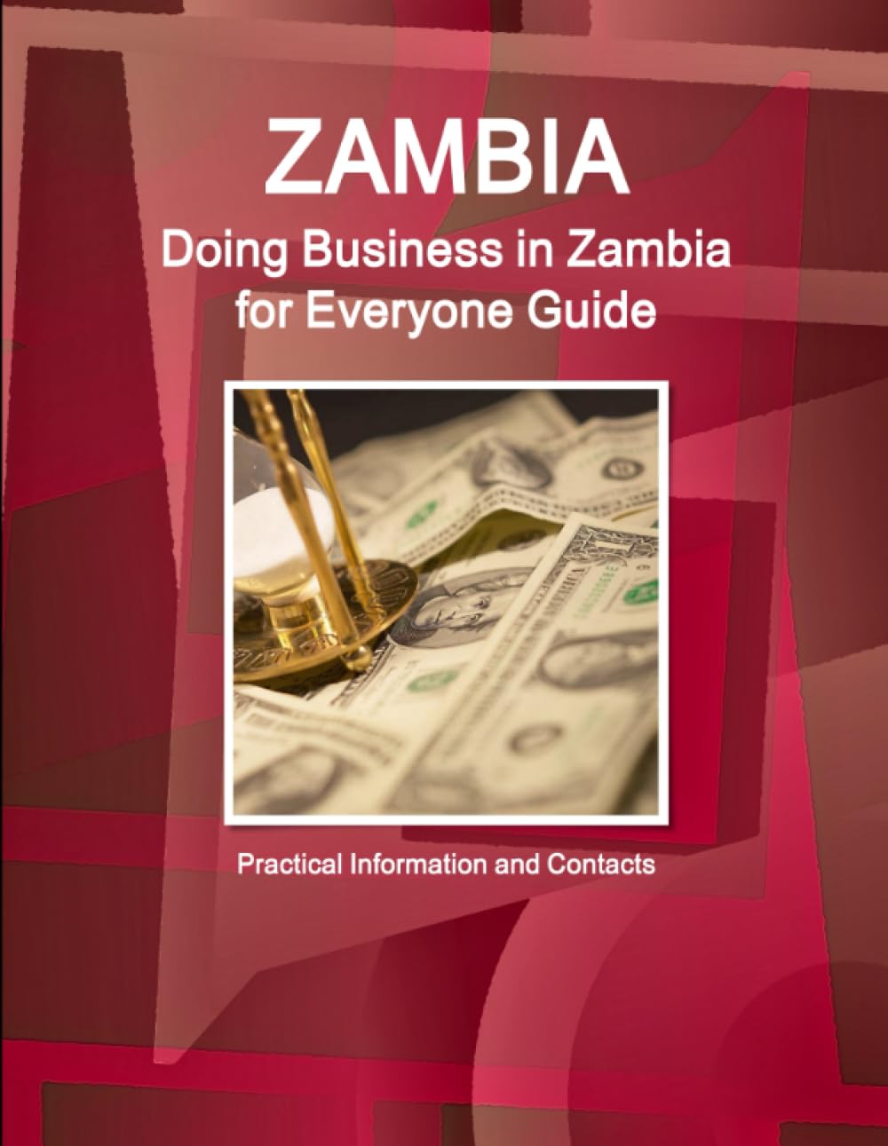 Zambia: Doing Business in Zambia for Everyone Guide: Practical Information and Contacts Business, Finance & Career