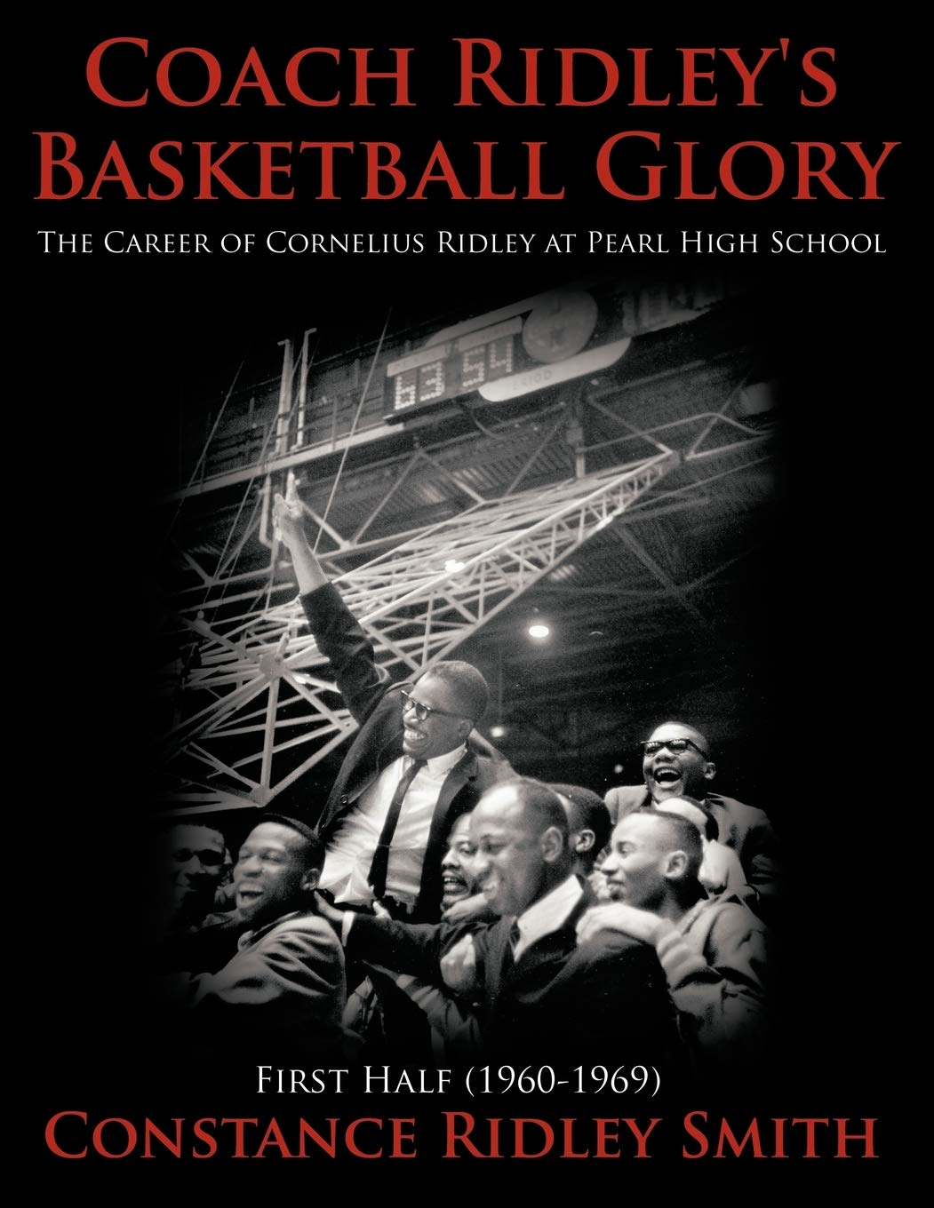 Coach Ridley's Basketball Glory: The Career of Cornelius Ridley at Pearl High School First Half 1960-1969 Memories