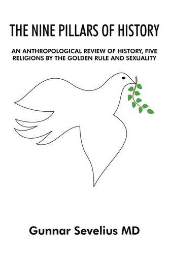 Nine Pillars of History: An Anthropological Review of History Five Religions by the Golden Rule and Sexuality Social Sciences