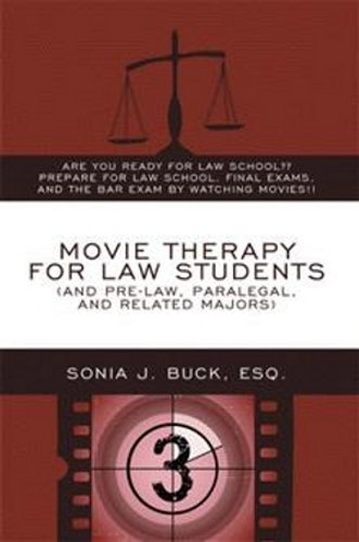 Movie Therapy for Law Students (And Pre-Law, Paralegal, and Related Majors): Are You Ready For Law School?? Prepare For Law School, Final Exams, and the Bar Exam by Watching Movies!! Law