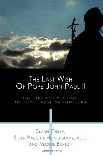 The Last Wish Of Pope John Paul II: The Life And Messages Of Saint Faustina Kowalska Social Sciences