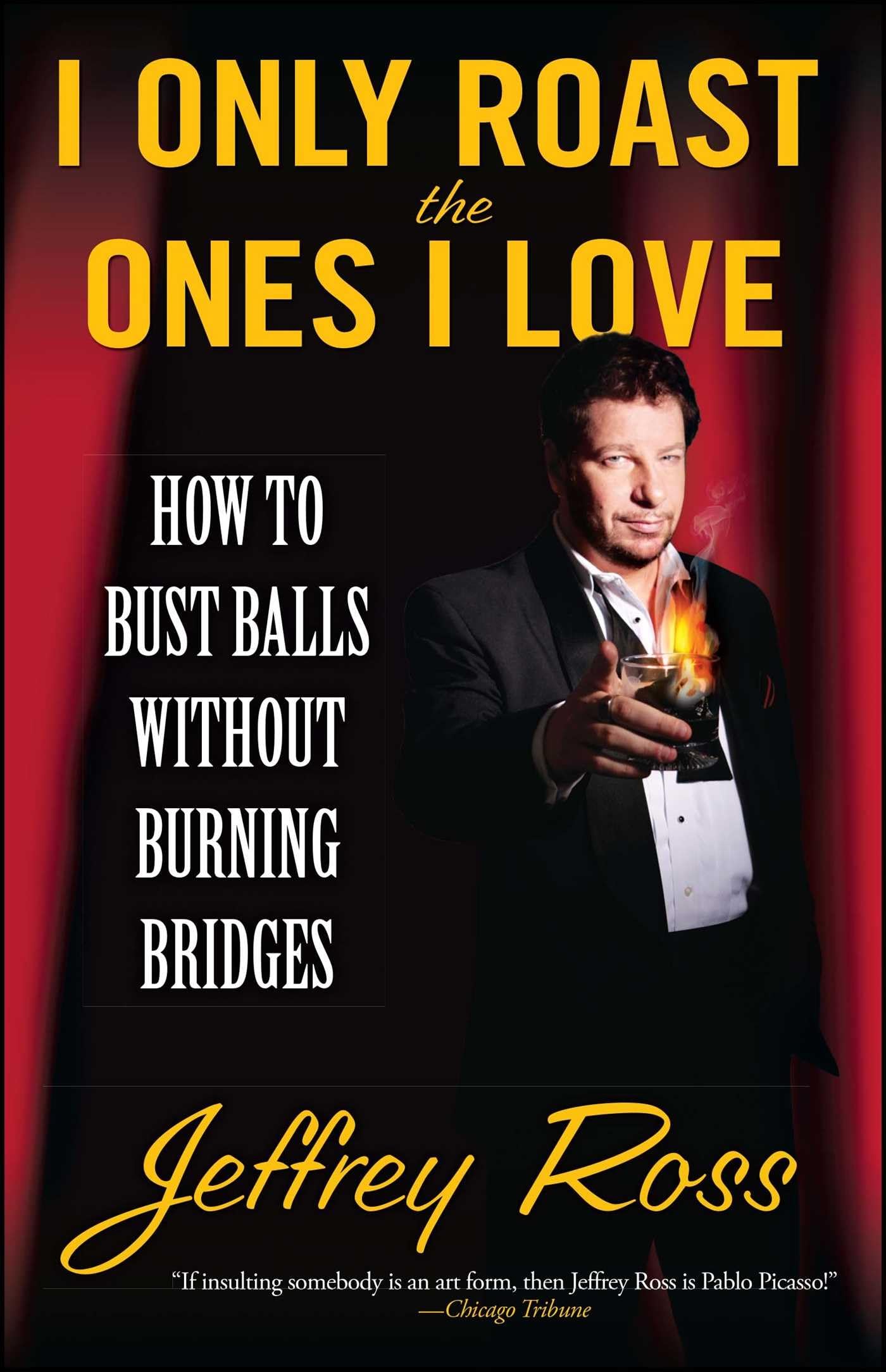 I Only Roast the Ones I Love: How to Bust Balls Without Burning Bridges Humour & Satire