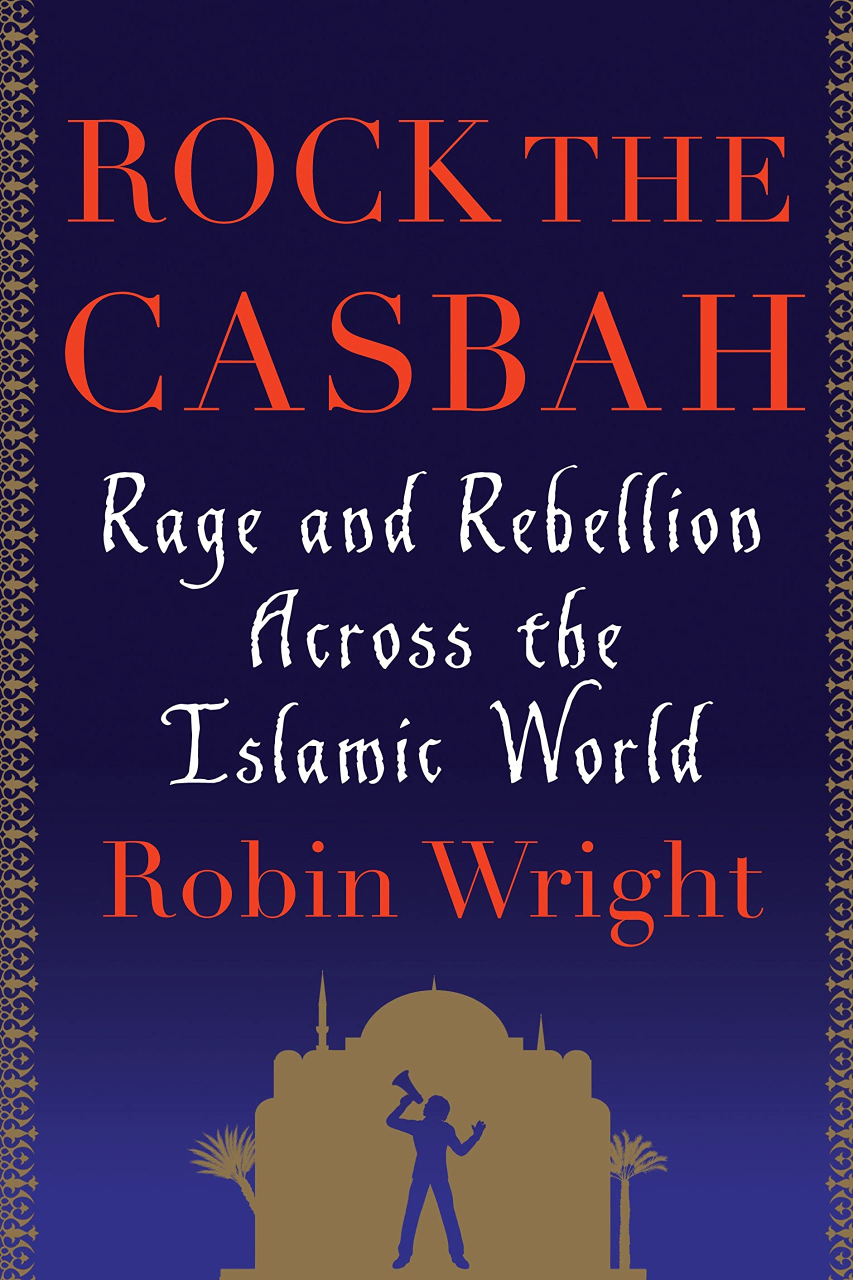 Rock the Casbah: Rage and Rebellion Across the Islamic World book