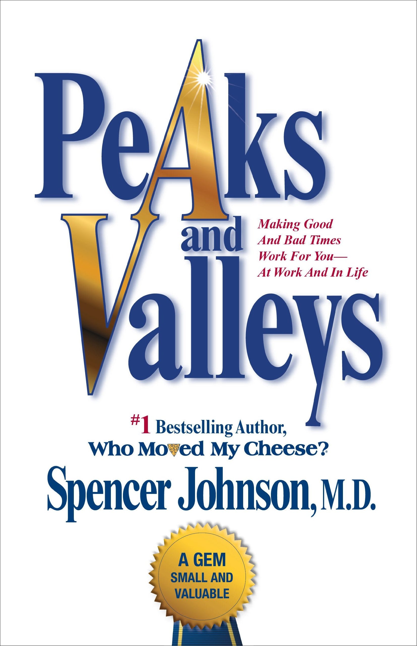 Peaks and Valleys: Making Good And Bad Times Work For You--At Work And In Life Business, Finance & Career