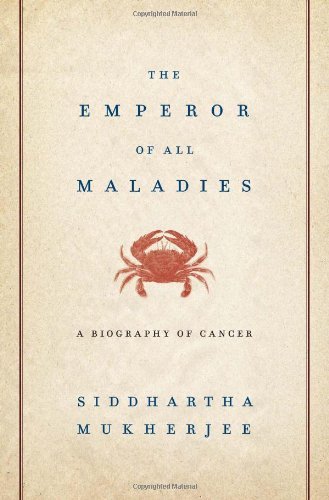 The Emperor of All Maladies: A Biography of Cancer Medicine