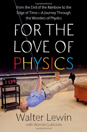 For the Love of Physics: From the End of the Rainbow to the Edge Of Time - A Journey Through the Wonders of Physics Science Books