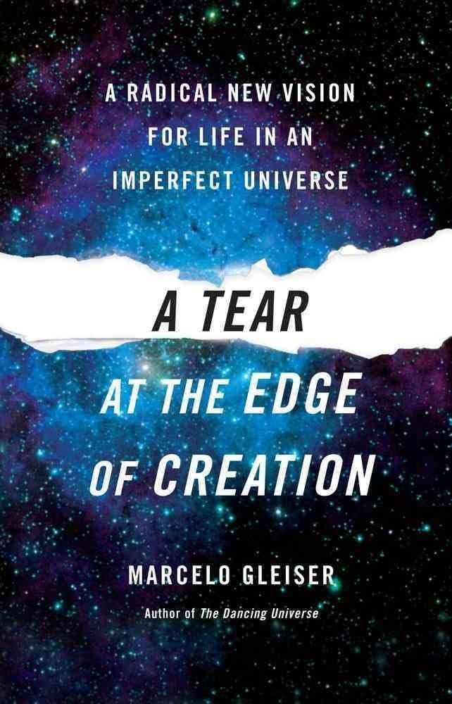 A Tear at the Edge of Creation: A Radical New Vision for Life in an Imperfect Universe book
