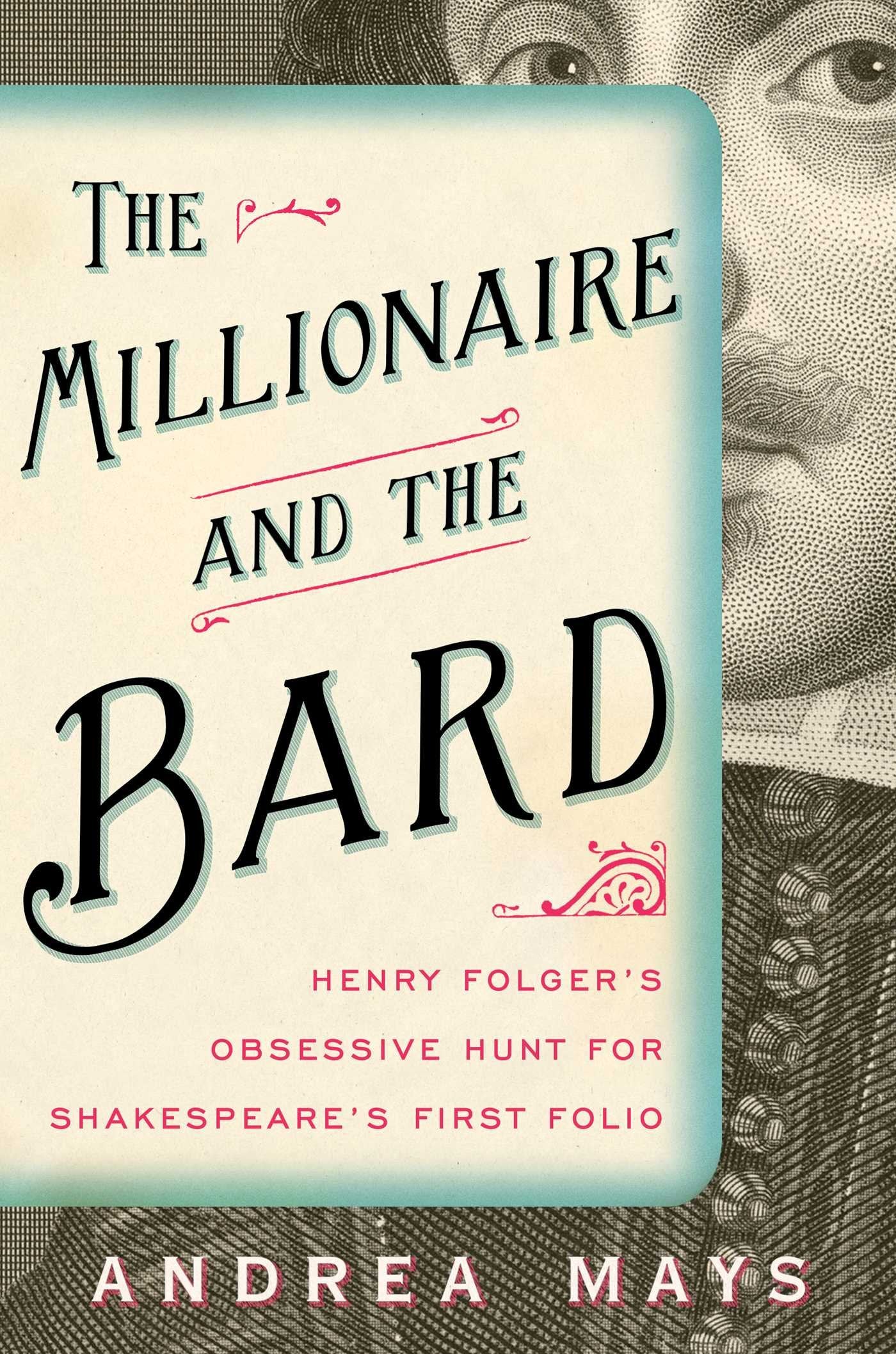The Millionaire and the Bard: Henry Folger's Obsessive Hunt for Shakespeare's First Folio Drama