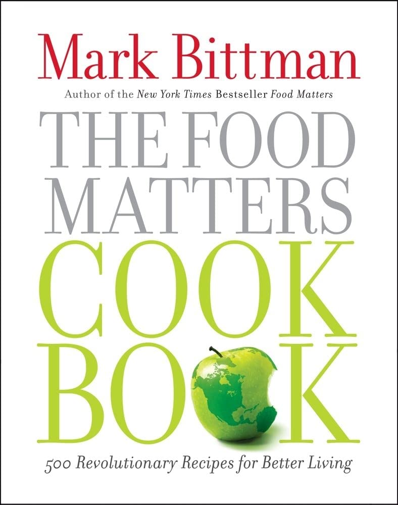 The Food Matters Cookbook: 500 Revolutionary Recipes for Better Living Leisure, Home & Garden