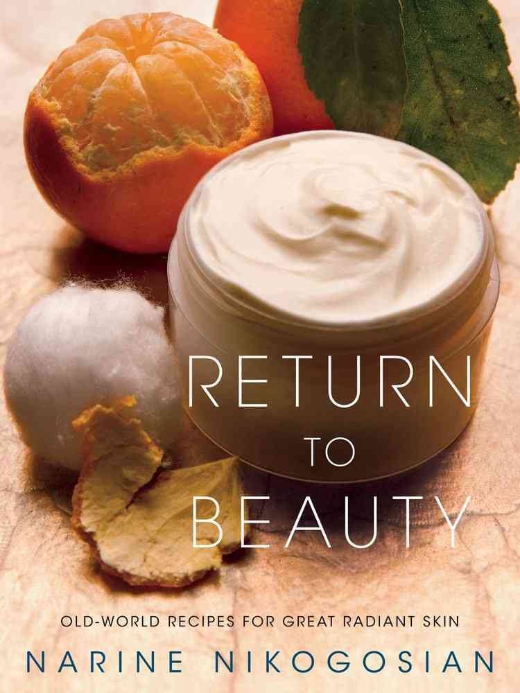 Return to Beauty: Old-World Recipes for Great Radiant Skin Health, Nutrition & Fitness
