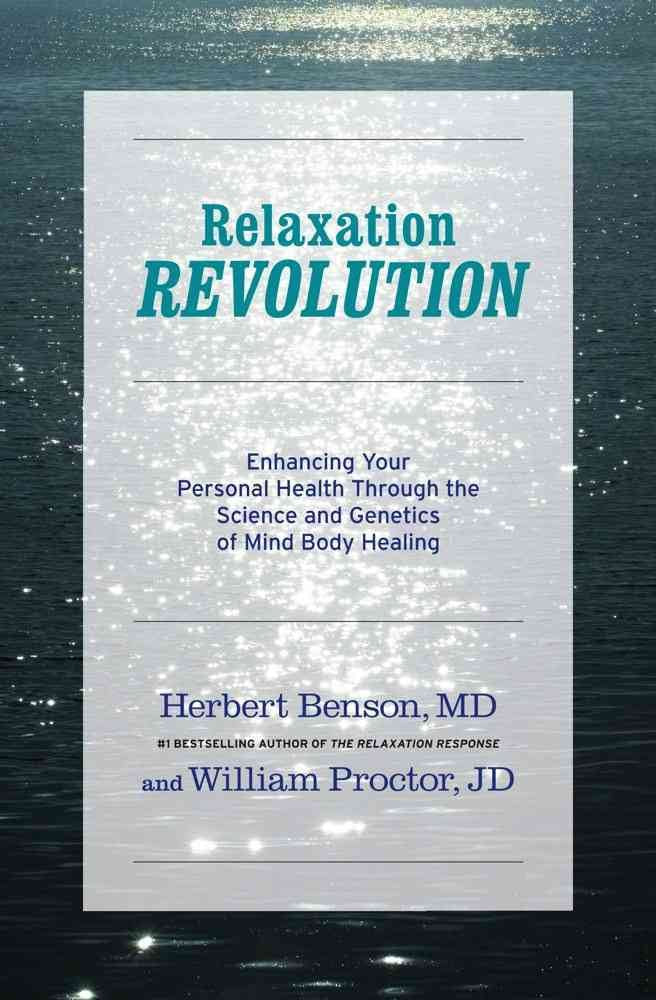 Relaxation Revolution: The Science and Genetics of Mind Body Healing Health, Nutrition & Fitness