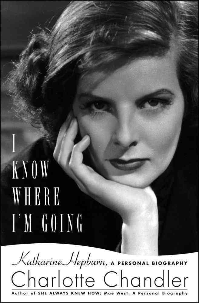 I Know Where I'm Going: Katharine Hepburn, A Personal Biography book
