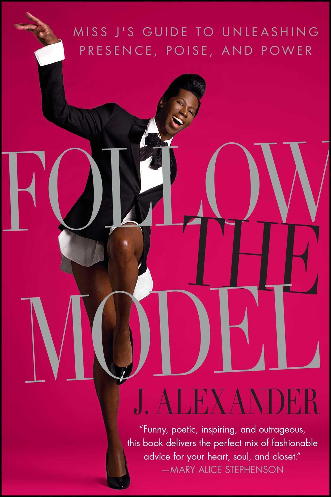 Follow the Model: Miss J's Guide to Unleashing Presence, Poise, and Power Art & Literature