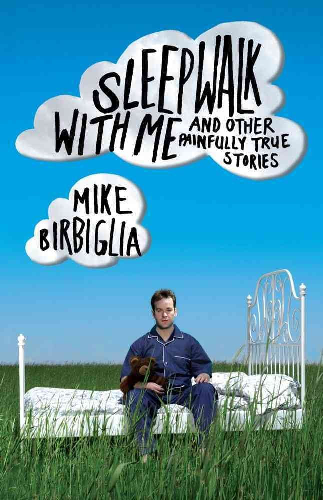 Sleepwalk with Me: and Other Painfully True Stories book