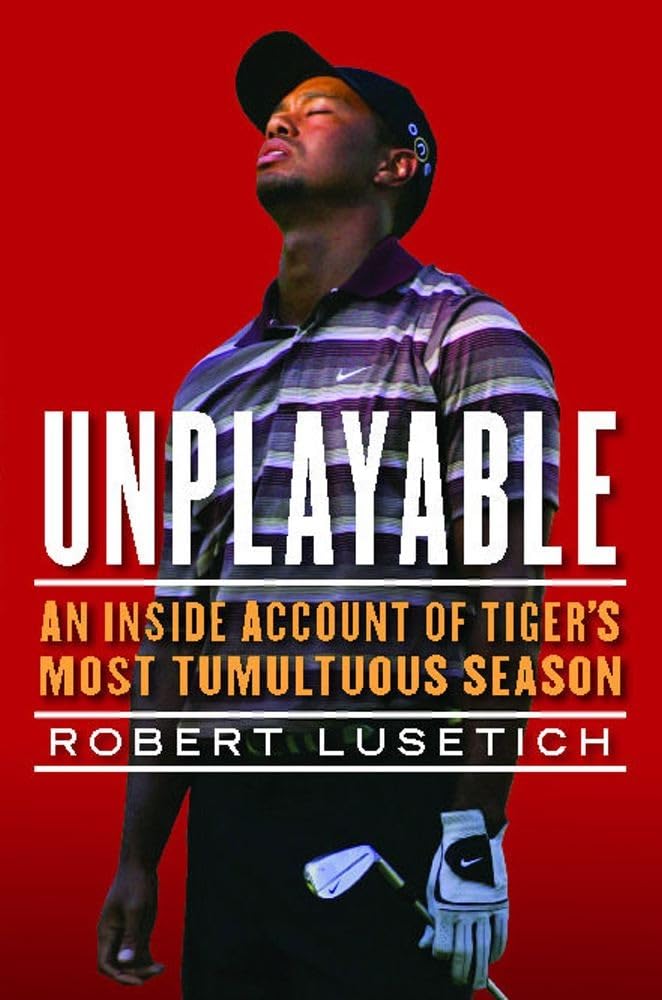 Unplayable: An Inside Account of Tiger's Most Tumultuous Season book