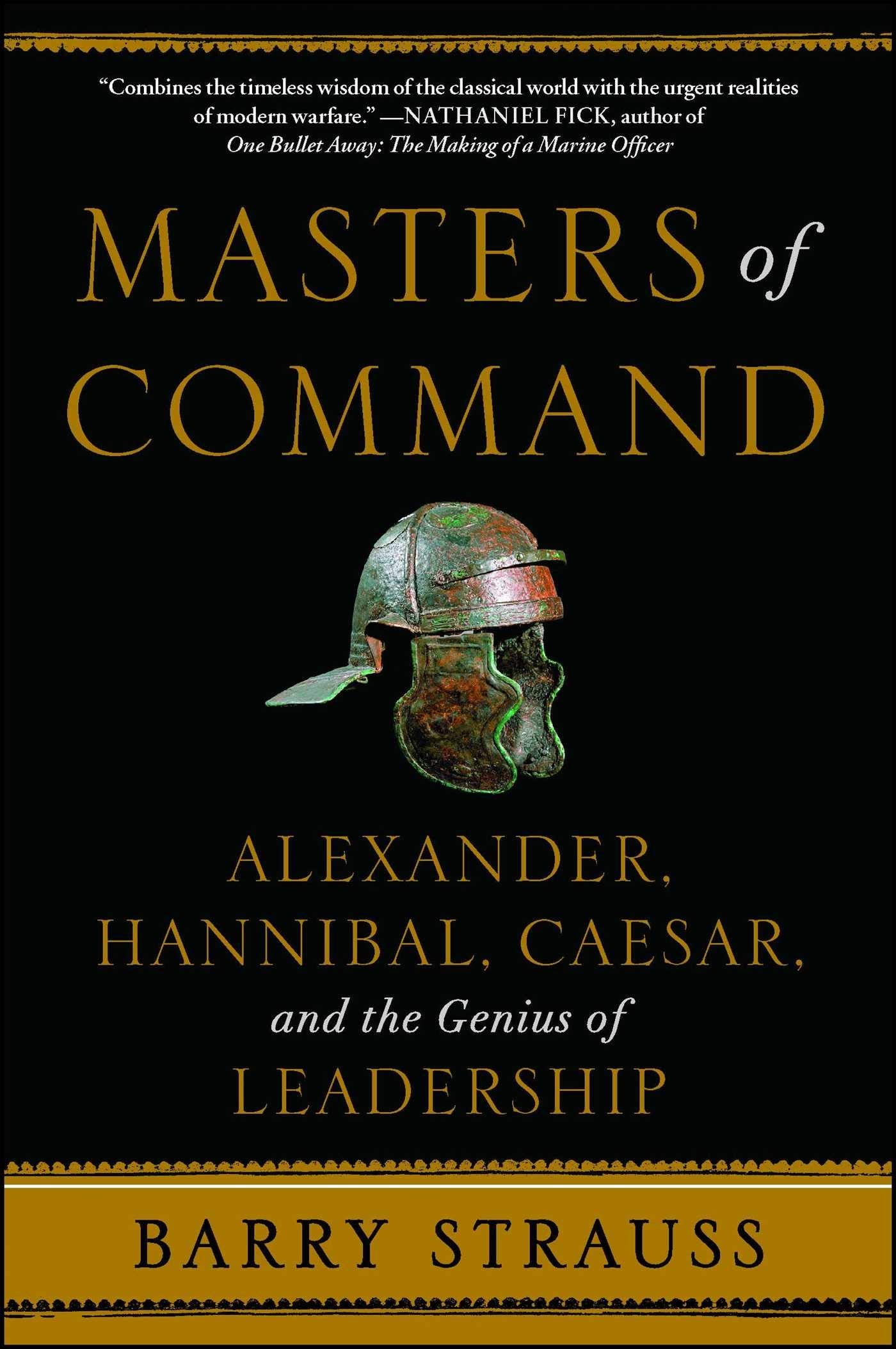 Masters of Command: Alexander, Hannibal, Caesar, and the Genius of Leadership book