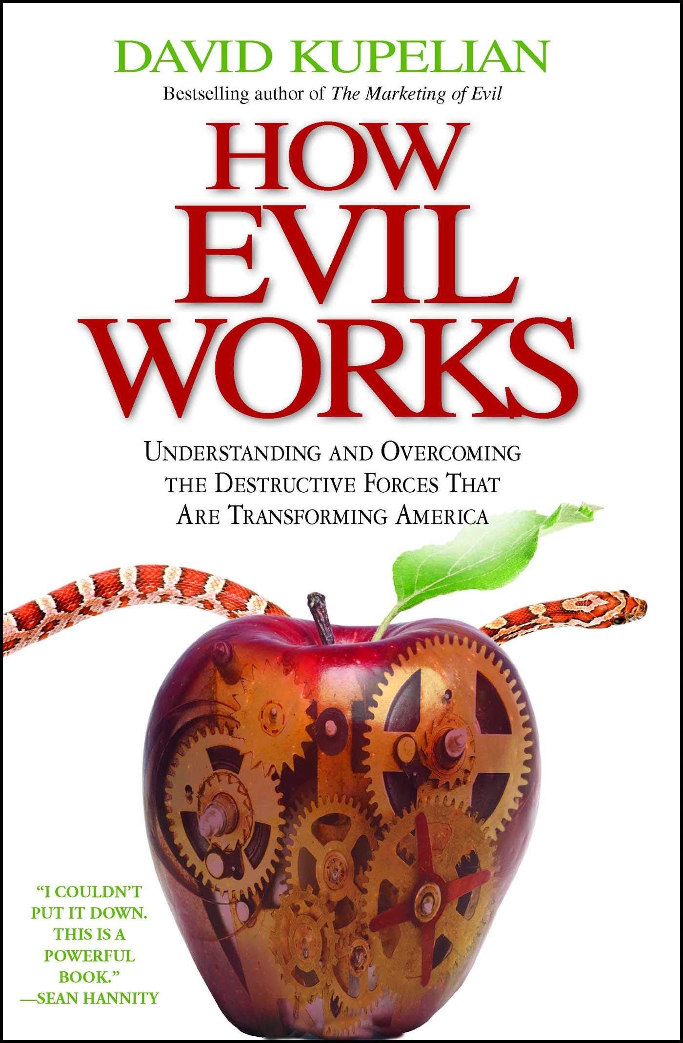 How Evil Works: Understanding and Overcoming the Destructive Forces That Are Transforming America Books