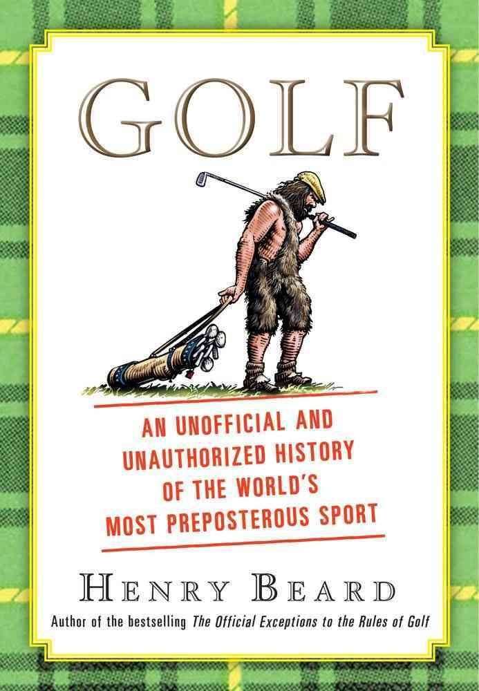 Golf: An Unofficial and Unauthorized History of the World's Most Preposterous Sport Humour & Satire