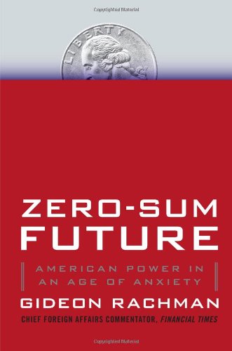 Zero-Sum Future: American Power in an Age of Anxiety book