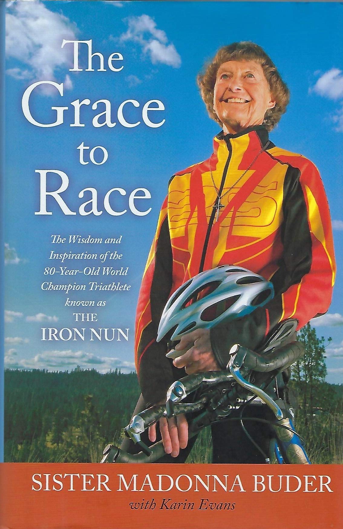 The Grace to Race: The Wisdom and Inspiration of the 80-Year-Old World Champion Triathlete Known as the Iron Nun book