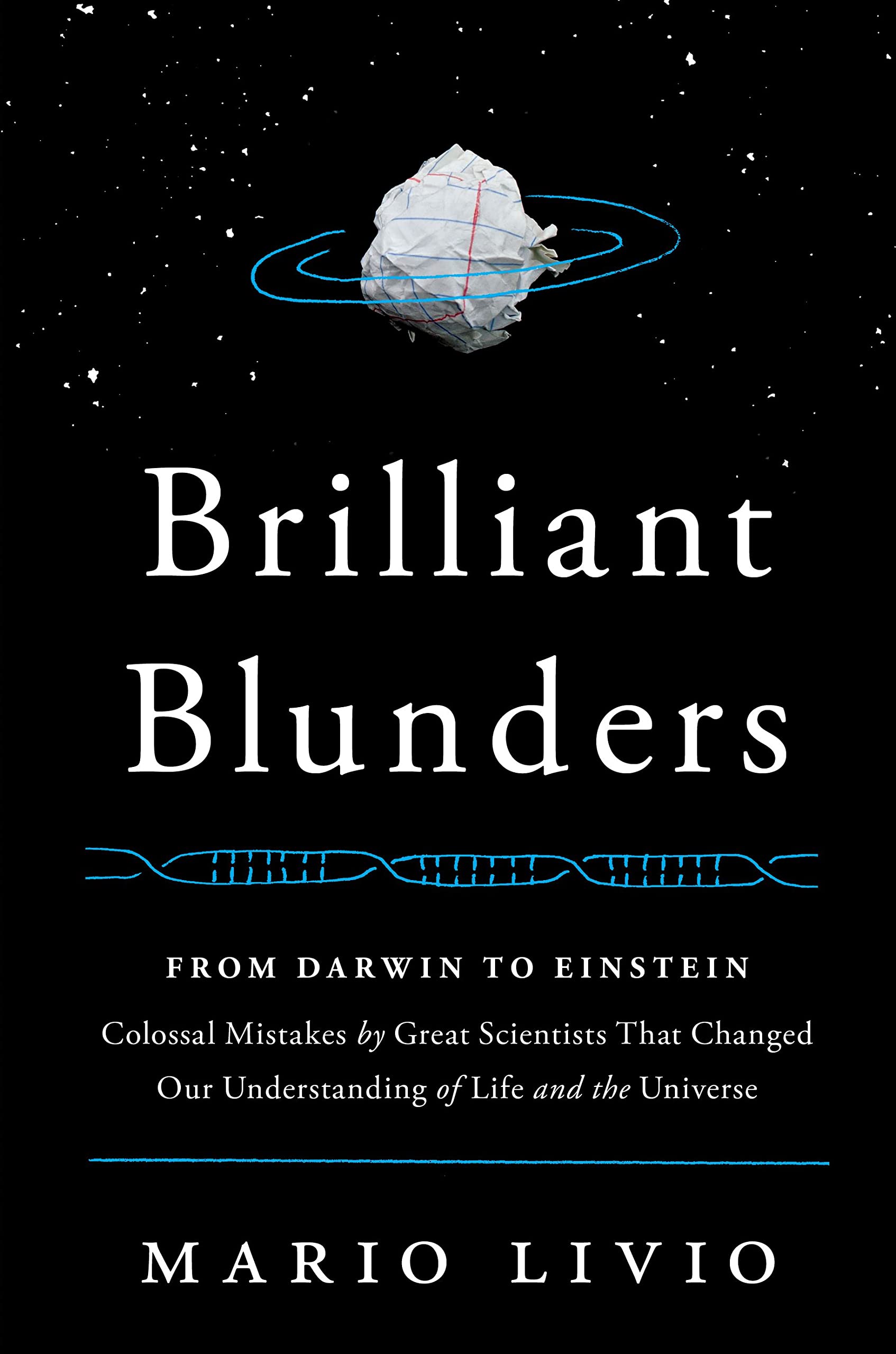 Brilliant Blunders: From Darwin to Einstein - Colossal Mistakes by Great Scientists That Changed Our Understanding of Life and the Universe Science