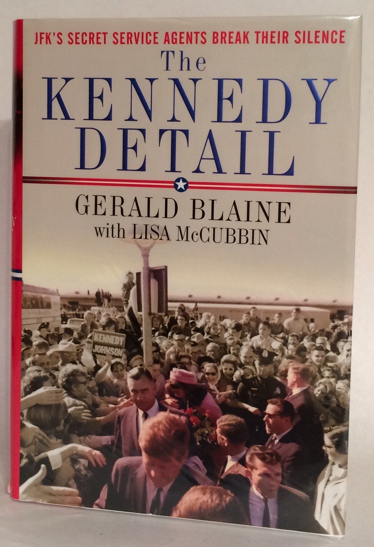The Kennedy Detail: JFK's Secret Service Agents Break Their Silence Memories