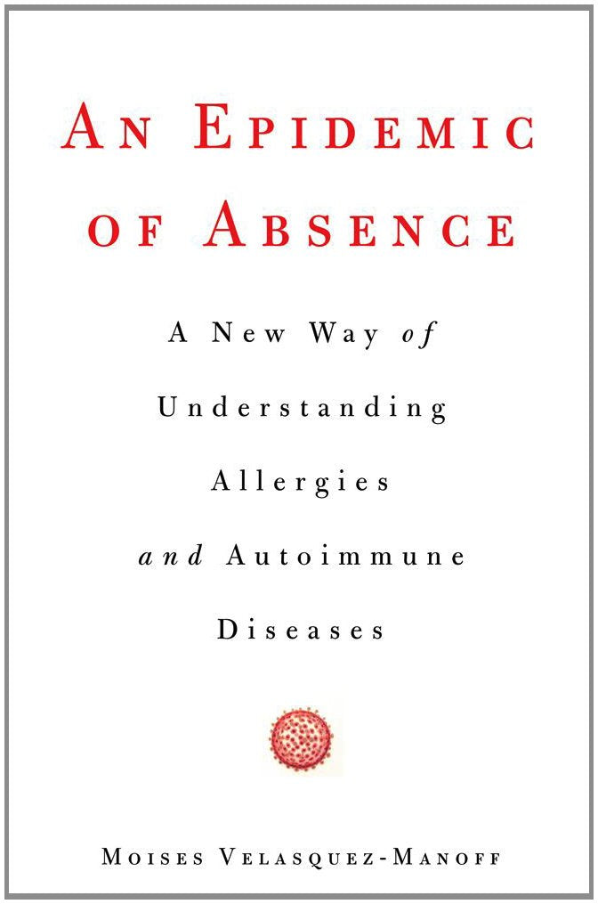 An Epidemic of Absence: A New Way of Understanding Allergies and Autoimmune Diseases book