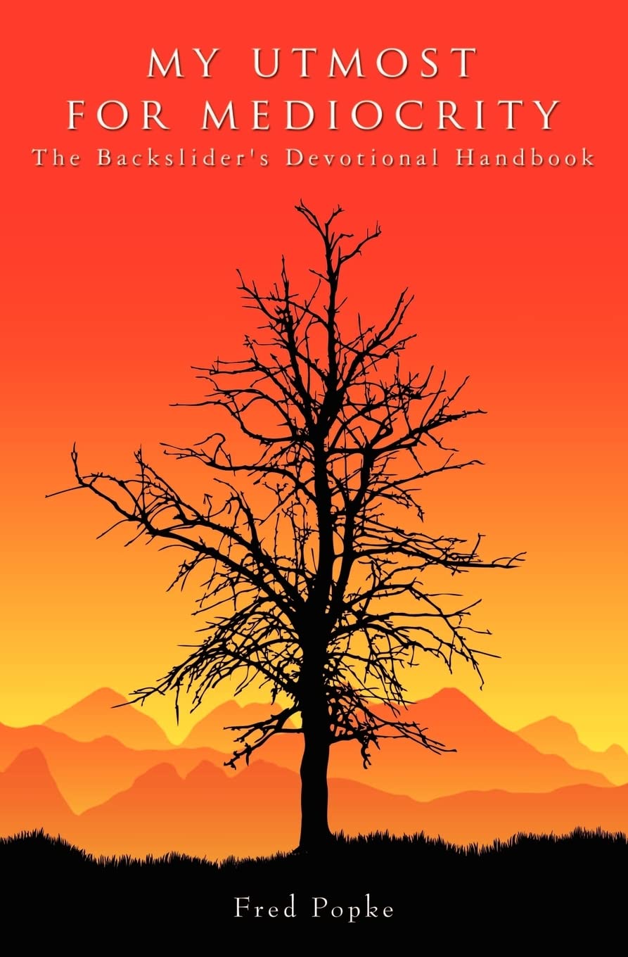 My Utmost for Mediocrity: The Backslider's Devotional Handbook book