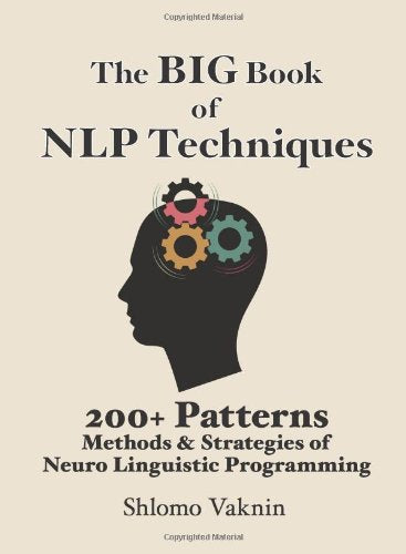 The Big Book of NLP Techniques: 200+ Patterns Methods & Strategies of Neuro Linguistic Programming book