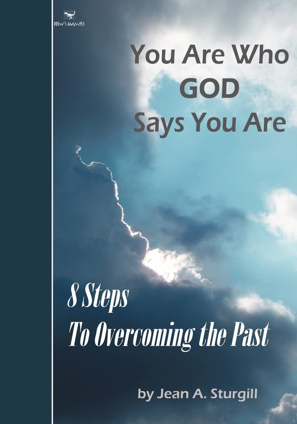 You Are Who God Says You Are: 8 Steps to Overcoming the Past Drew's Animals Self-help