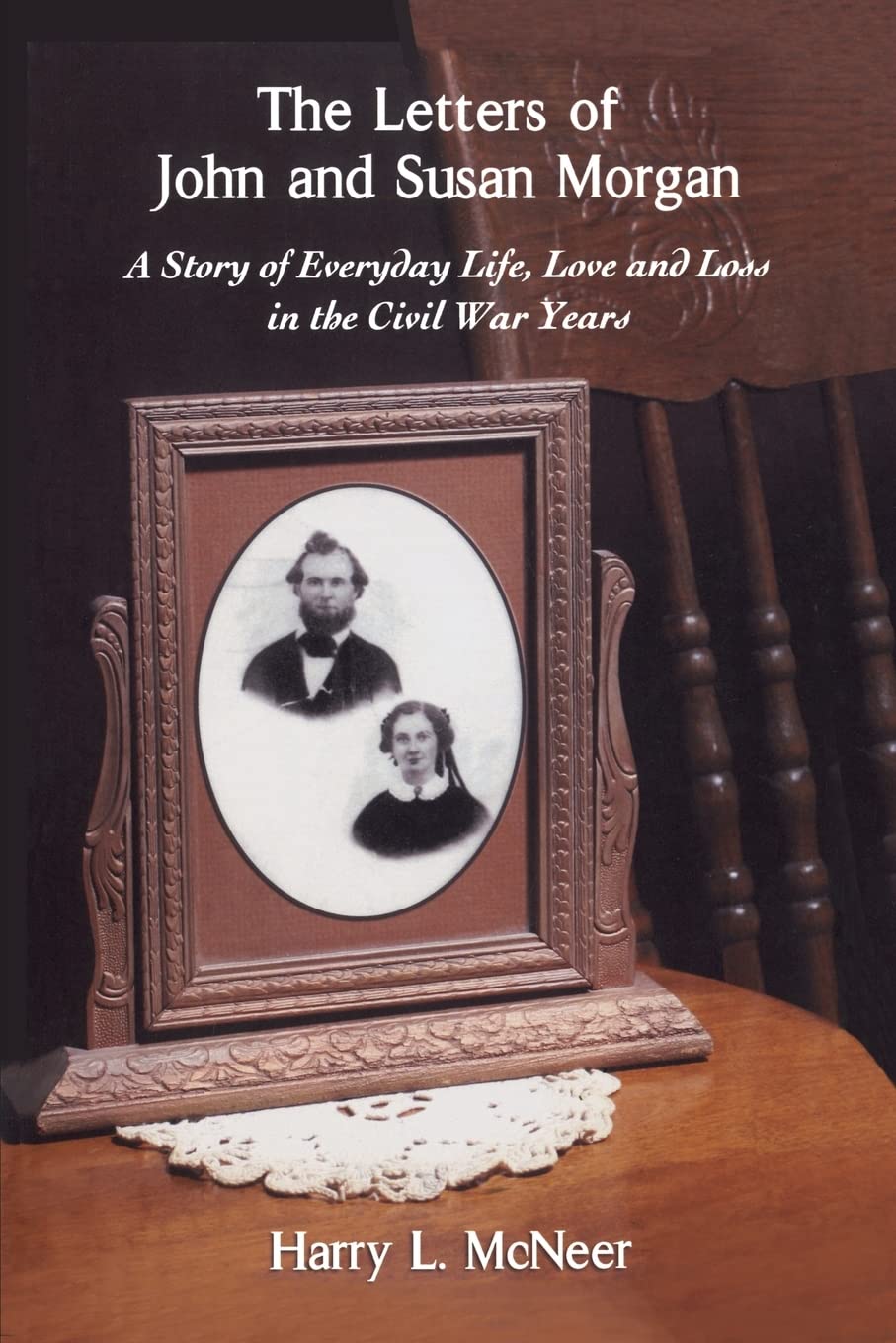 The Letters of John and Susan Morgan: A Story of Everyday Life, Love and Loss in the Civil War Years Politics & History