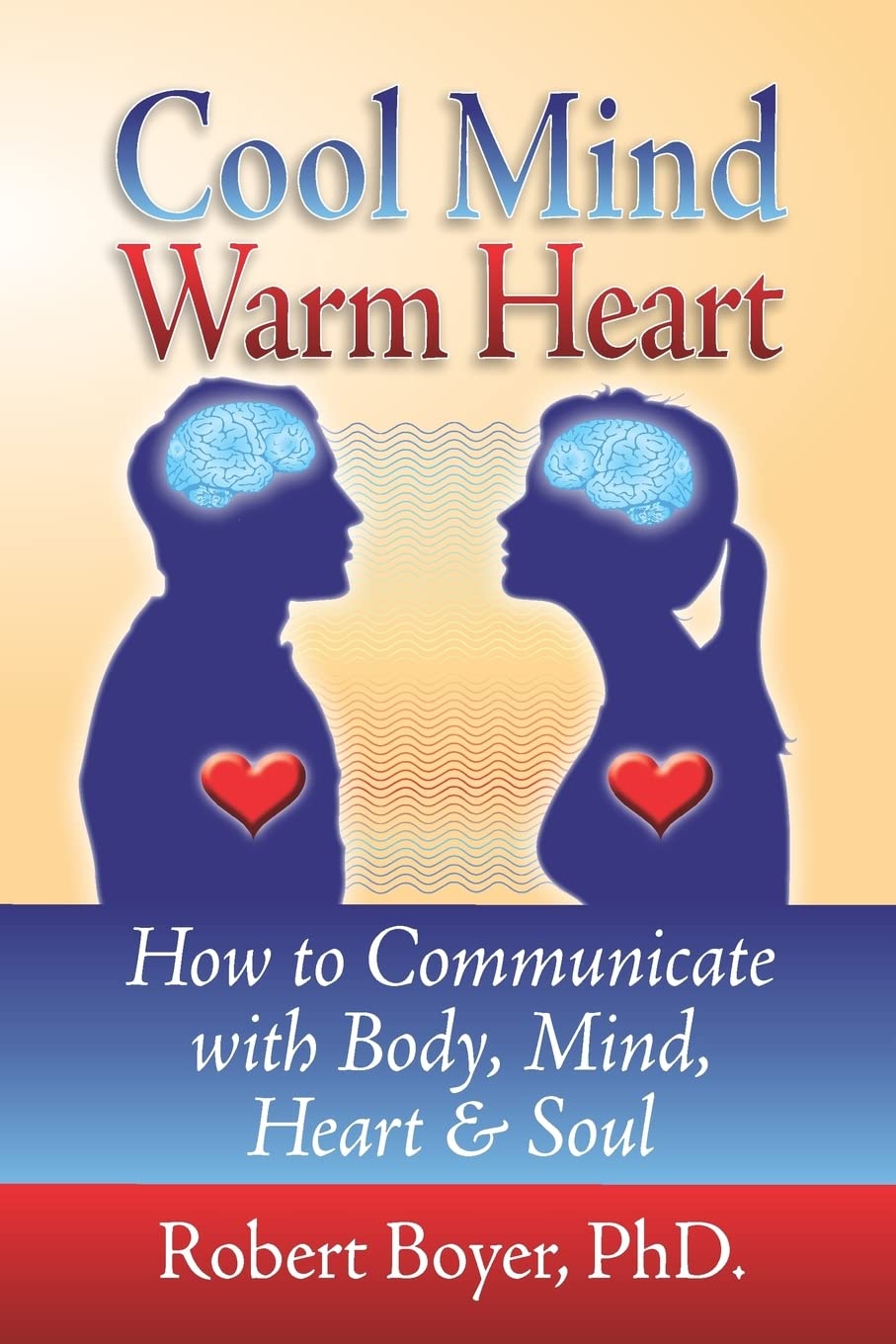 Cool Mind Warm Heart: How to Communicate with Body, Mind, Heart, and Soul Lifestyle