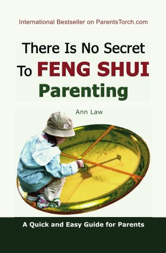 There Is No Secret to Feng Shui Parenting Parents & Children