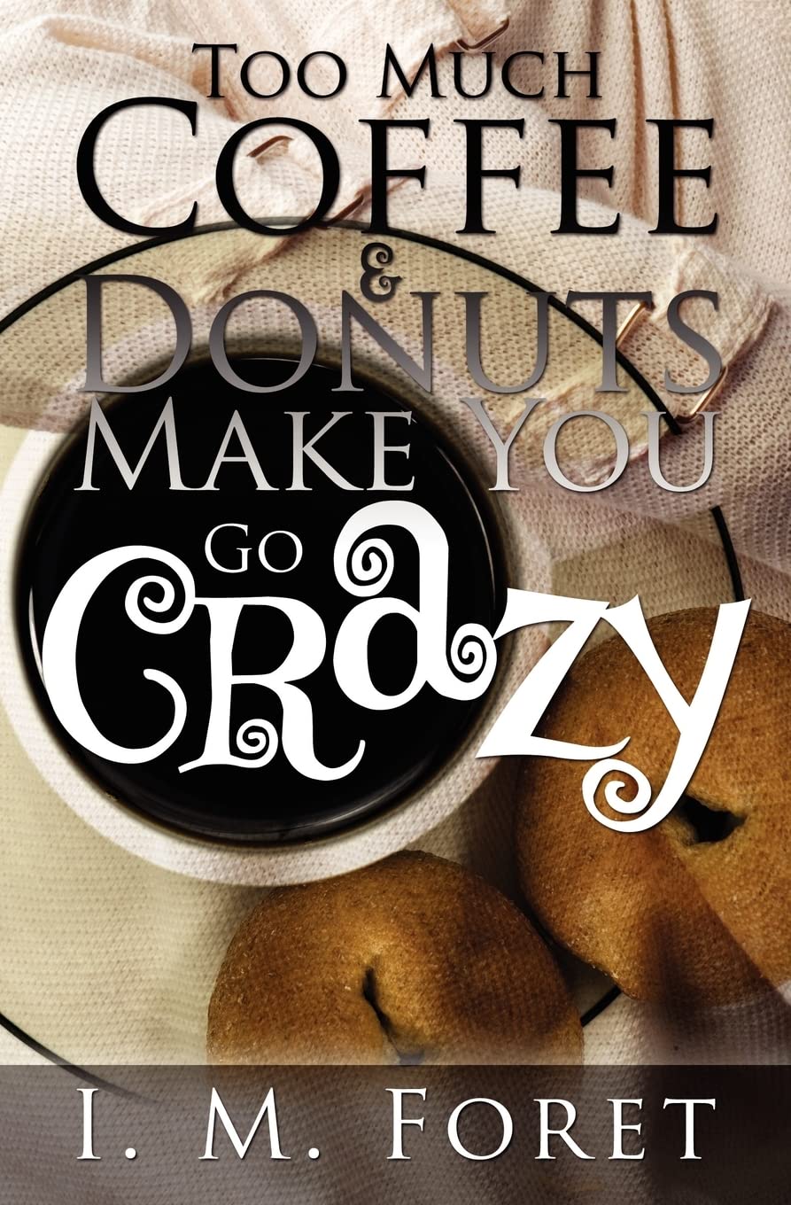 Too Much Coffee and Donuts Make You Go Crazy Books