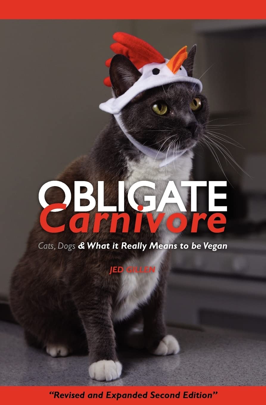 Obligate Carnivore: Cats, Dogs & What It Really Means to Be Vegan: Cats, Dogs & What It Really Means to Be Vegan 2nd Edition Lifestyle