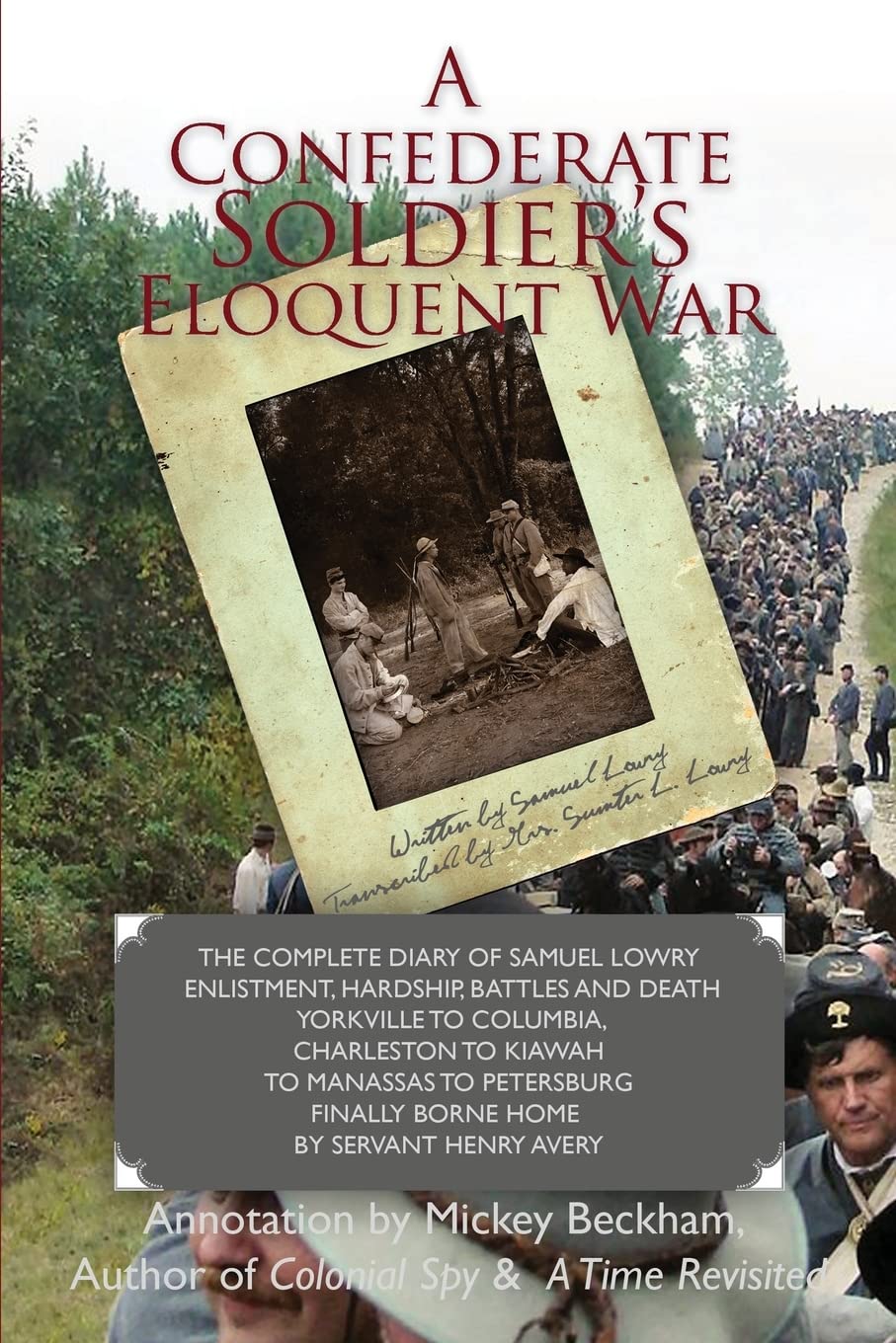 A Confederate Soldier's Eloquent War: The Complete Diary of Samuel Catawba Lowry Enlistment, Hardship, Battles and Death Yorkville to Columbia to ... Finally Borne Home by Servant Henry Avery Social Sciences