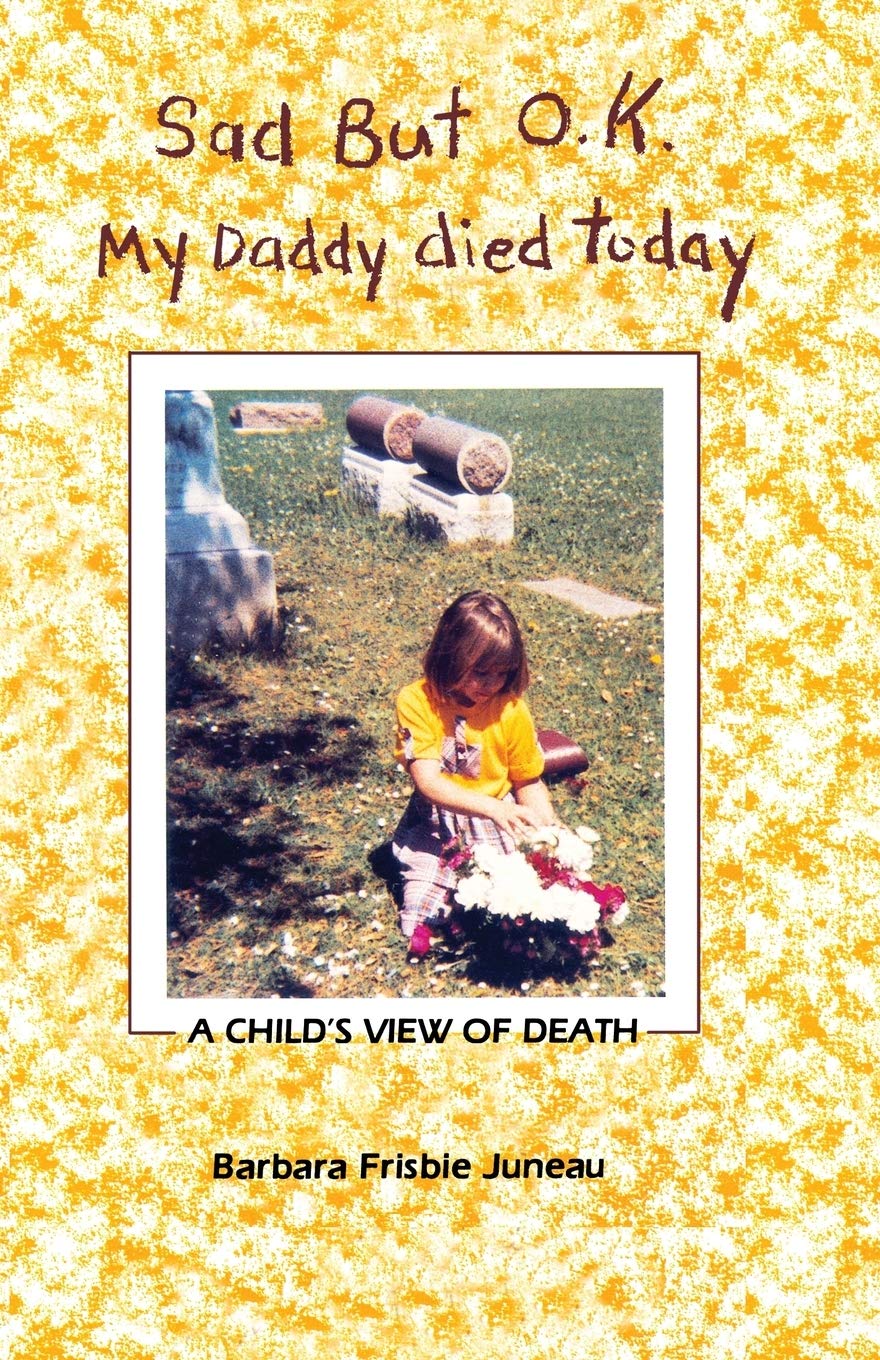 Sad But Ok, My Daddy Died Today: A Child's View of Death Death & Mourning
