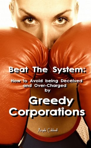 Beat The System:: How to Avoid Being Deceived and Overcharged by Greedy Coroprations Business, Finance & Career