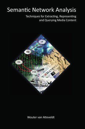 Semantic Network Analysis: Techniques for Extracting, Representing, and Querying Media Content Social Sciences